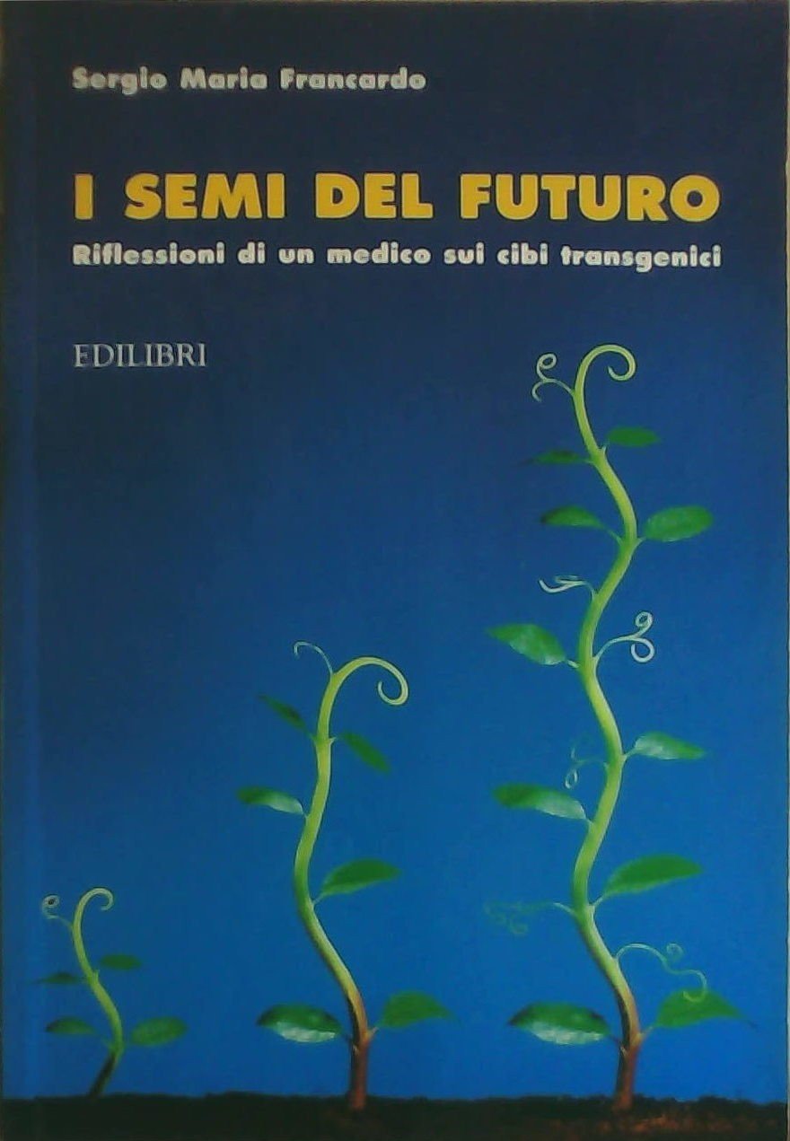 I semi del futuro. Riflessioni di un medico sui cibi transgenici book