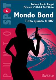 Mondo Bond. Tutto quanto fa 007 book