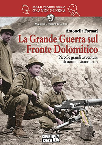 La grande guerra sul fronte dolomitico. Piccole grandi avventure di uomini straordinari (Sulle tracce della Grande Guerra) Politics & History