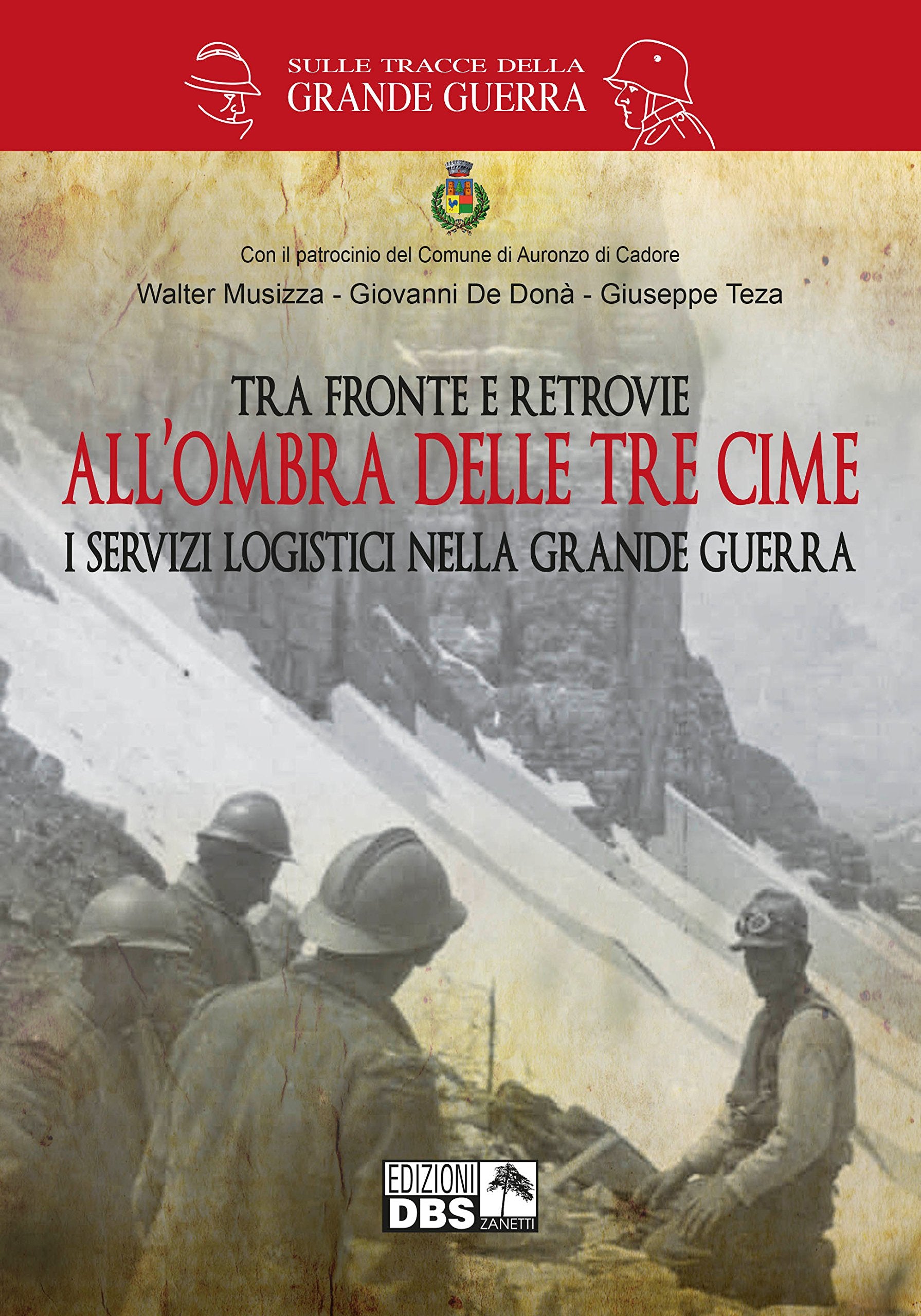 Tra fronte e retrovie. All'ombra delle tre cime. I servizi logistici nella grande guerra (Sulle tracce della Grande Guerra) Politics & History