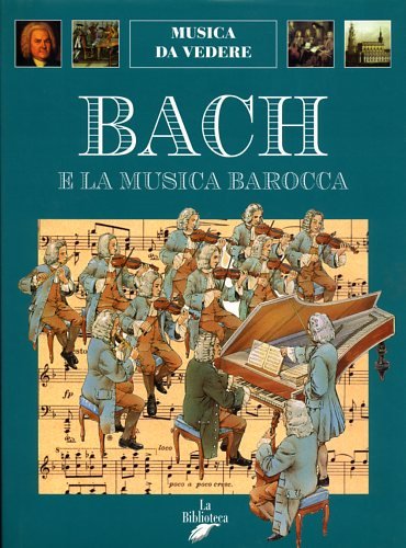 Bach e la musica barocca (Musica da vedere) Arts & Music