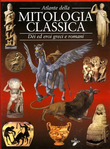 Atlante della mitologia classica. Dèi ed eroi greci e romani book