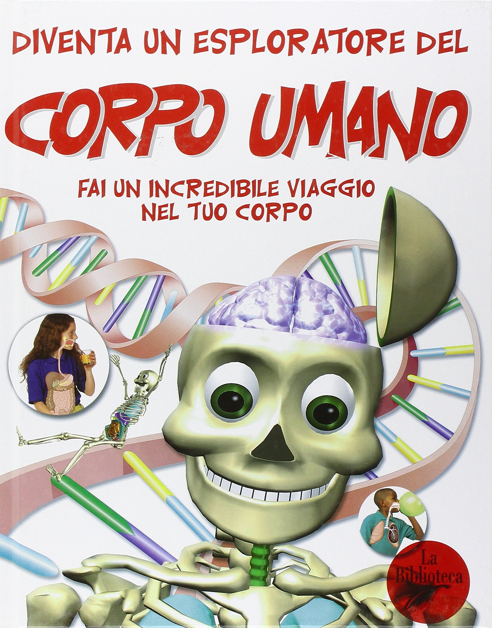 Diventa un esploratore del corpo umano. Fai un incredibile viaggio nel tuo corpo Children's books