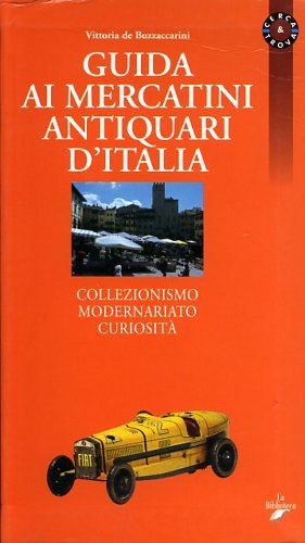 Guida ai mercatini antiquari d'Italia. Collezionismo, modernariato, curiosità Hobbies & Crafts