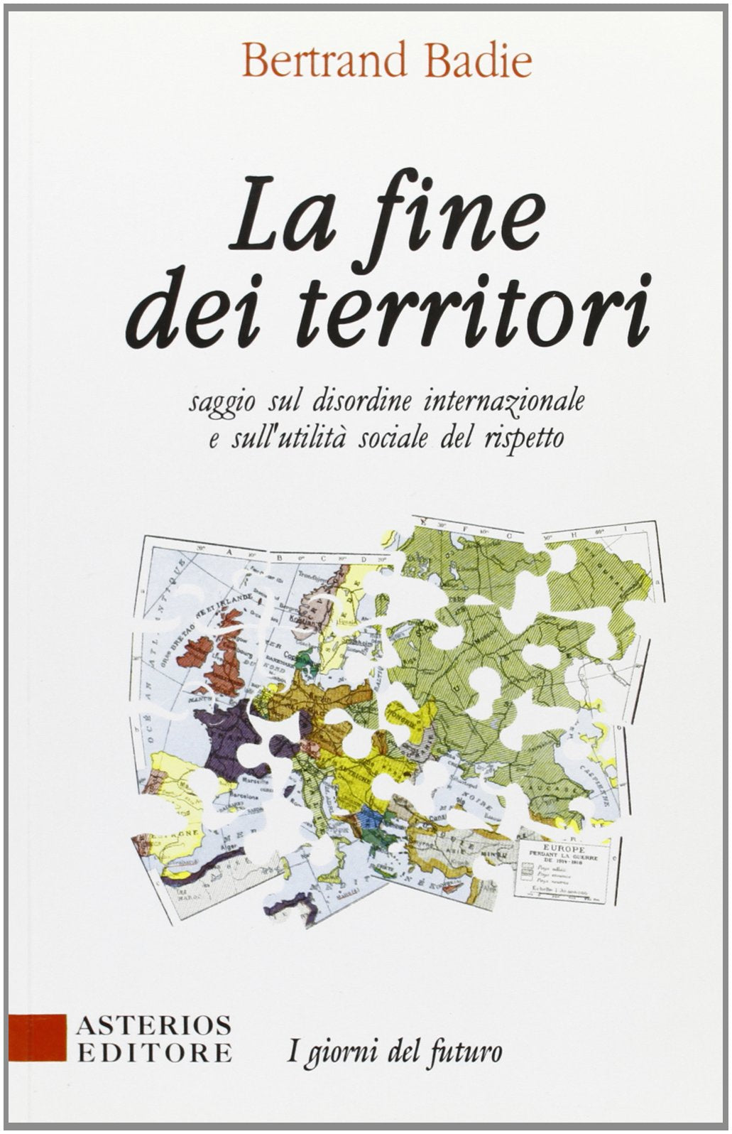 La fine dei territori. Saggio sul disordine internazionale e sulla utilità sociale del rispetto Politics & History