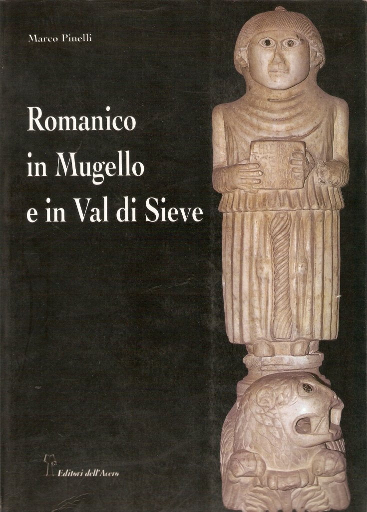 Romanico in Mugello e in val di Sieve. Chiese medievali della campagna fiorentina. Il bacino della Sieve. Ediz. illustrata (Chiese medievali della Toscana) Architecture
