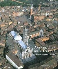Antiche città della Toscana. Percorsi inediti tra luoghi dell'arte e della storia. Ediz. italiana e inglese Leisure, Home & Garden