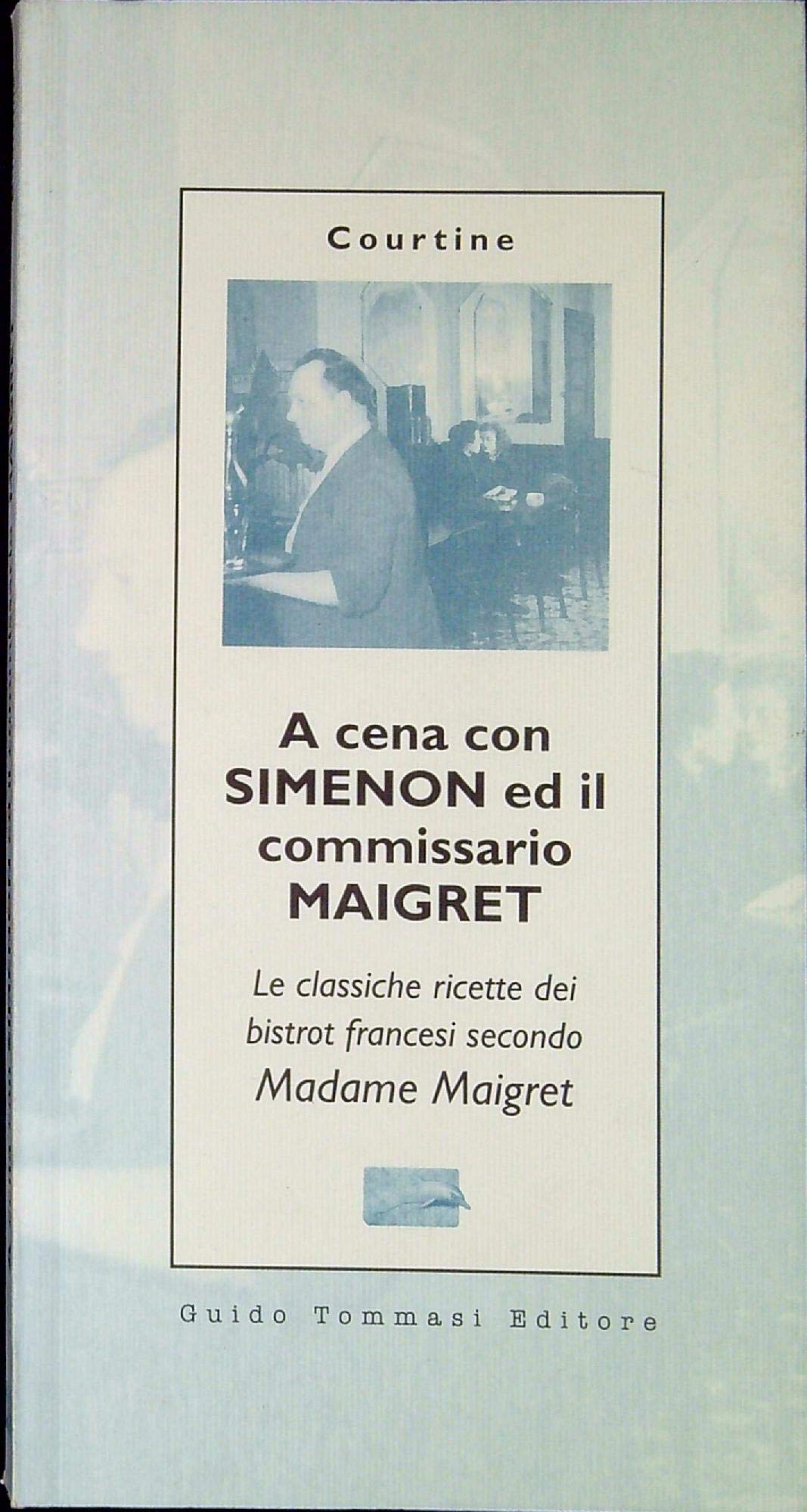 A cena con Simenon ed il commissario Maigret. Le classiche ricette dei bistrot francesi secondo madame Maigret Leisure, Home & Garden