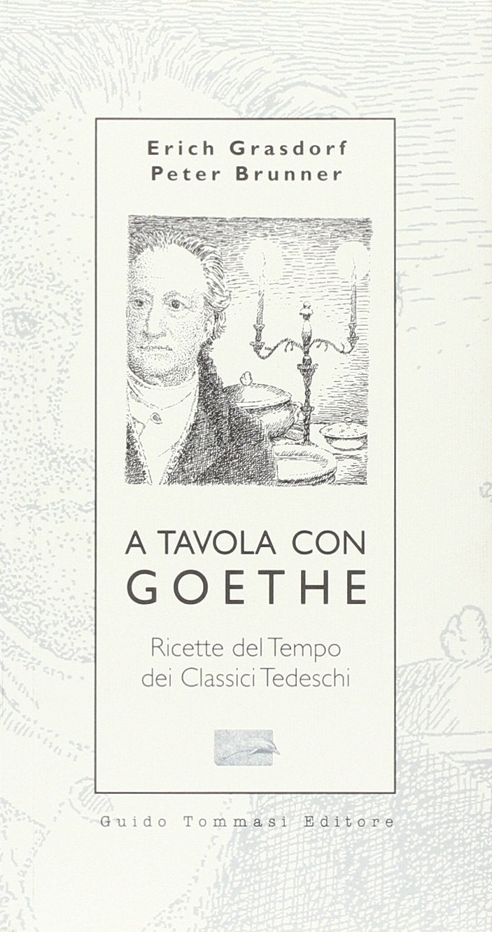 A tavola con Goethe. Ricette del tempo dei classici tedeschi book