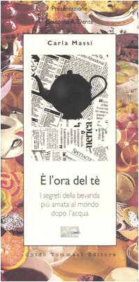 È l'ora del tè. I segreti della bevanda più amata al mondo dopo l'acqua book