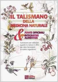 Il talismano della medicina naturale. Piante officinali & integratori alimentari book