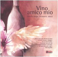 Vino amico mio: Bianco-Rosso-Spumante-Dolce. Ediz. illustrata Leisure, Home & Garden
