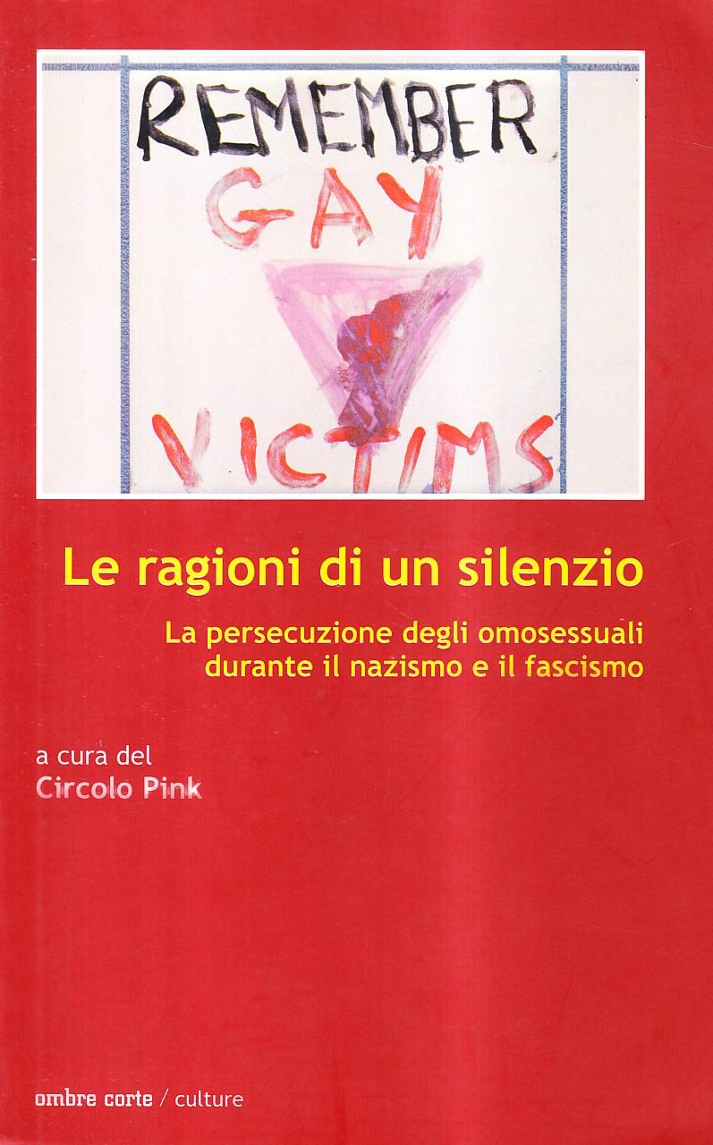 Le ragioni di un silenzio. La persecuzione degli omosessuali durante il nazismo e il fascismo book