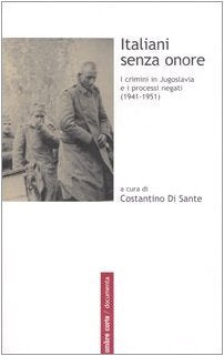 Italiani senza onore. I crimini in Jugoslavia e i processi negati (1941-1951) (Documenta) Politics & History