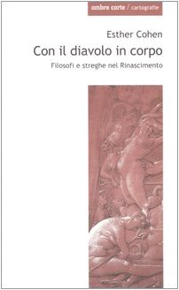 Con il diavolo in corpo. Filosofi e streghe nel Rinascimento (Cartografie) Politics & History