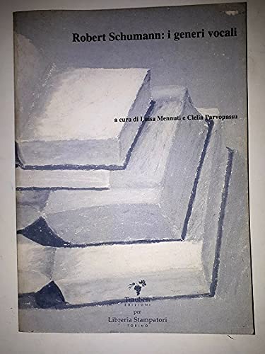 Robert Schumann: i generi vocali. Liederkreis, Il paradiso e la Peri (Trauben per Libreria Stampatori Torino) Arts & Music