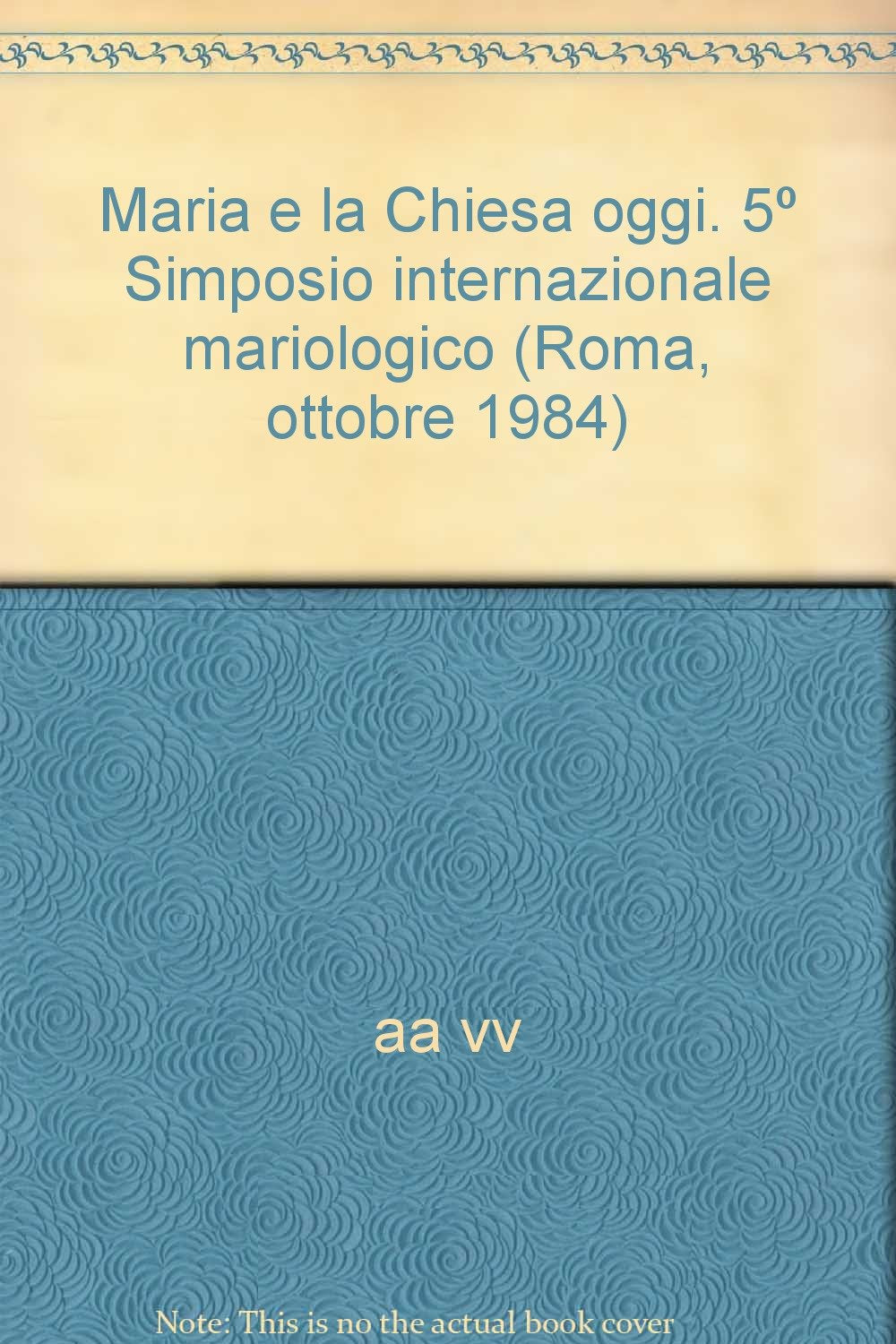 Maria e la Chiesa oggi. 5º Simposio internazionale mariologico (Roma, ottobre 1984) (Simposi internazionali mariologici) Religion & Esotericism