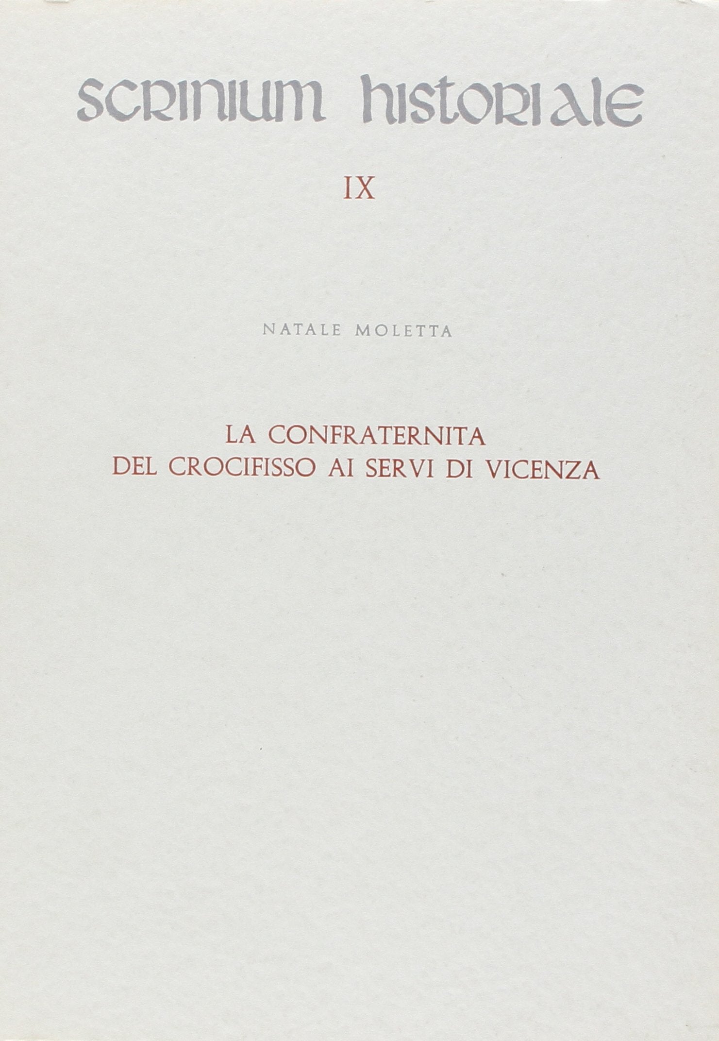 La confraternita del crocifisso dei Servi di Vicenza, con una panoramica sulla pietà alla Vergine e alla passione di Cristo nei secoli XIV-XVI (Scrinium historiale) Religion & Esotericism