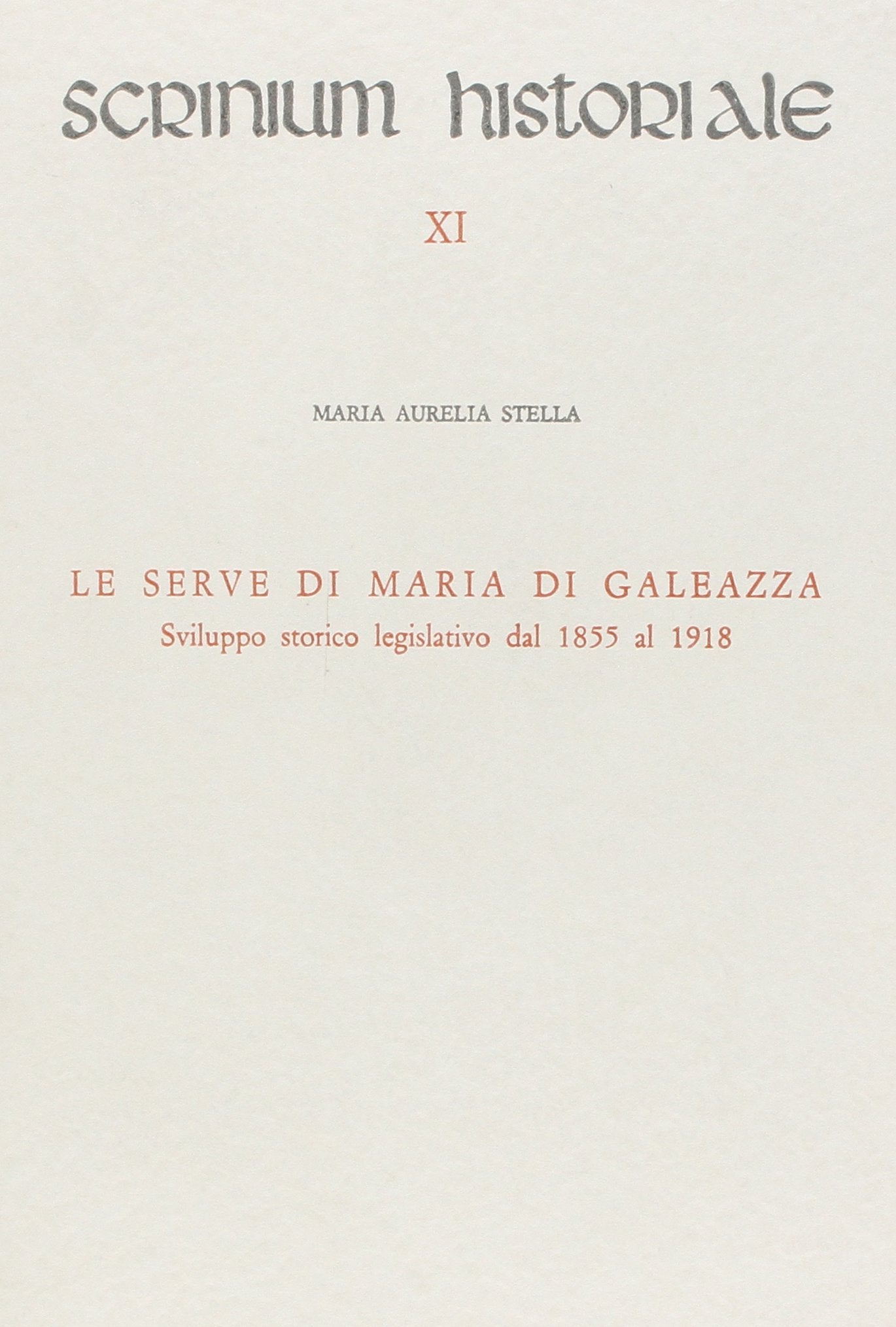 Le serve di Maria di Galeazza. Sviluppo storico legislativo dal 1885 al 1918 (Scrinium historiale) Religion & Esotericism