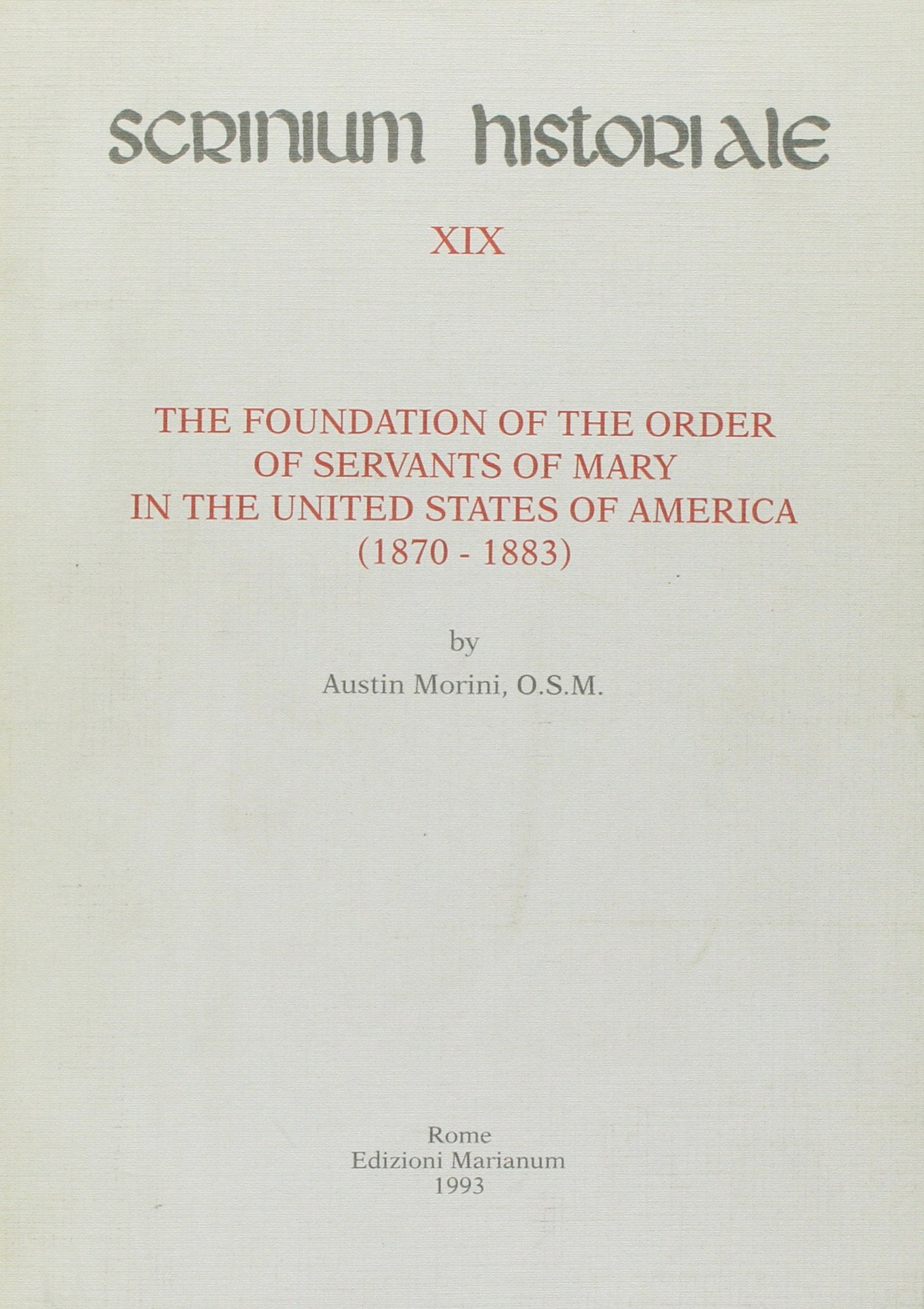 The foundation of the Order of Servants of Mary in the United States of America (1870-1883) (Scrinium historiale) Religion & Esotericism