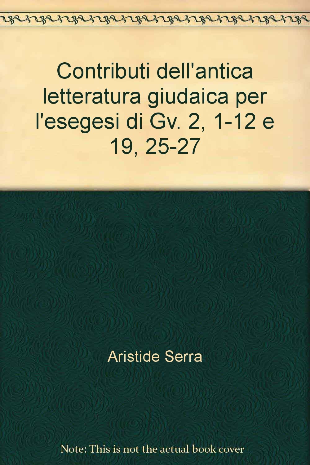 Contributi dell'antica letteratura giudaica per l'esegesi di Gv. 2, 1-12 e 19, 25-27 (Scripta facultatis) Religion & Esotericism