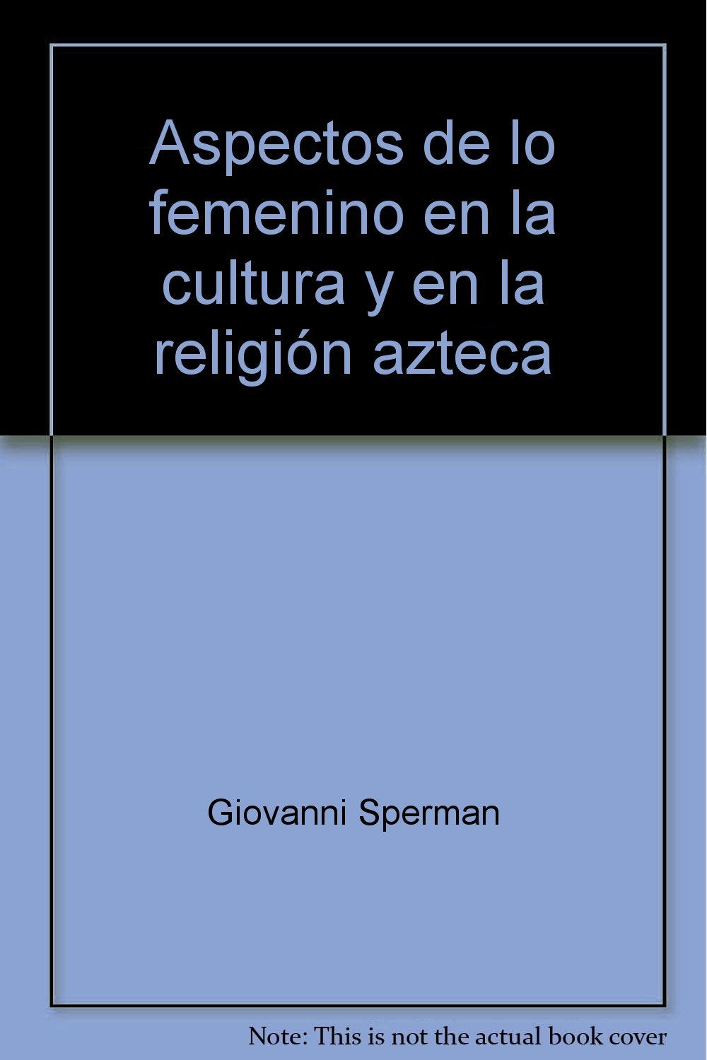 Aspectos de lo femenino en la cultura y en la religión azteca (Varia) Politics & History