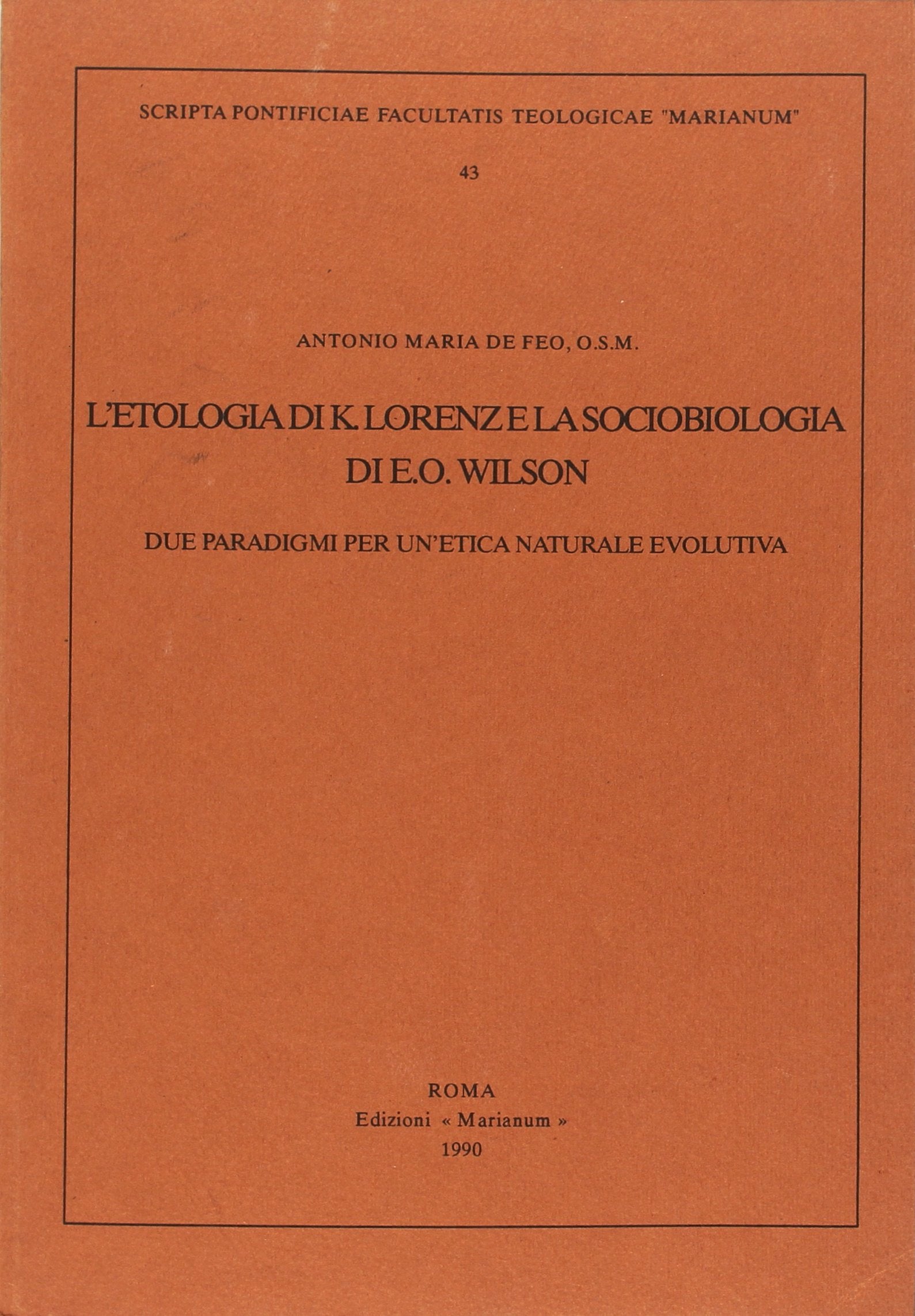 L'etologia di K. Lorenz e la sociobiologia di E. O. Wilson. Due paradigmi per un'etica naturale evolutiva (Scripta facultatis) Natural Sciences