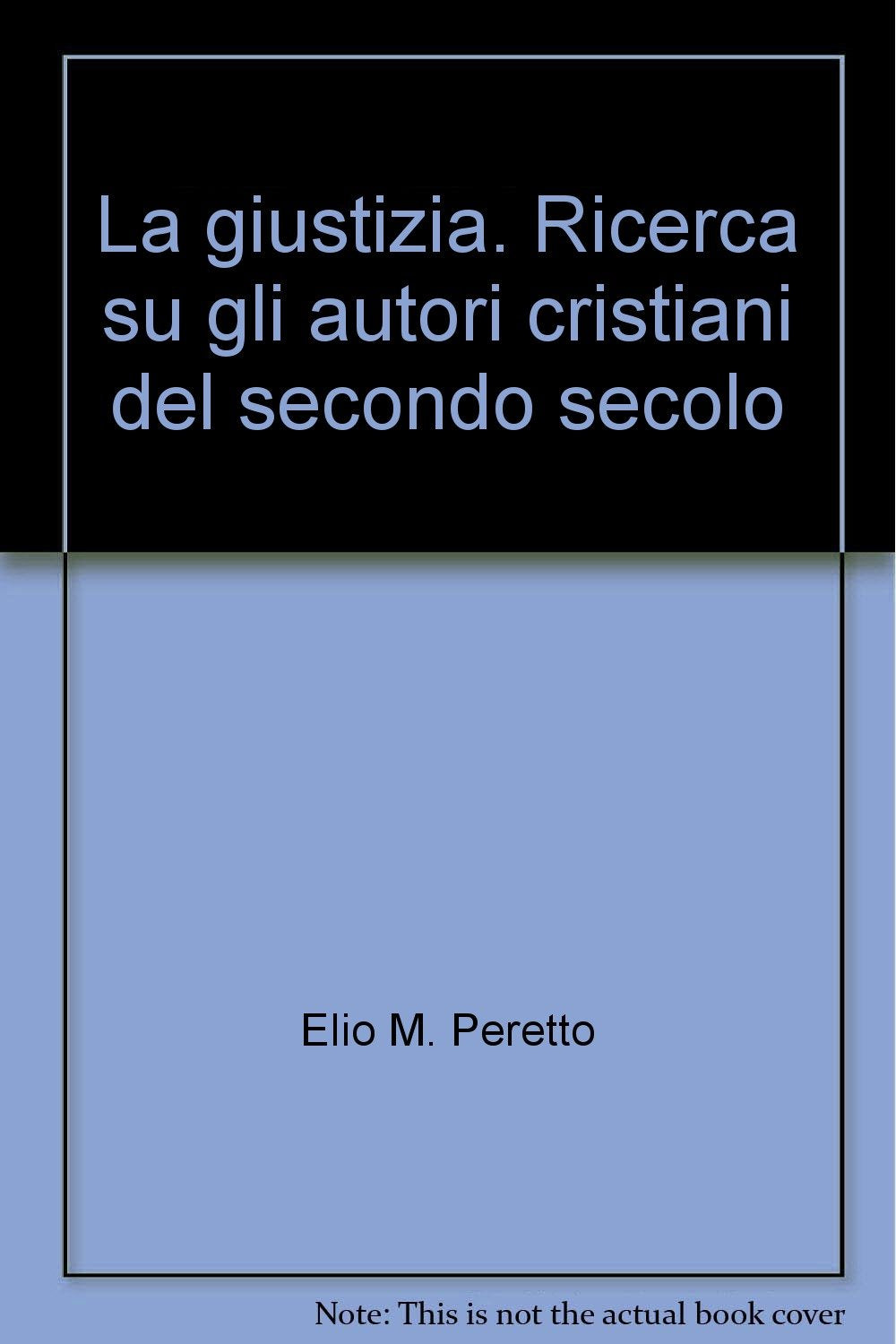 La giustizia. Ricerca su gli autori cristiani del secondo secolo (Scripta facultatis) Philosophy