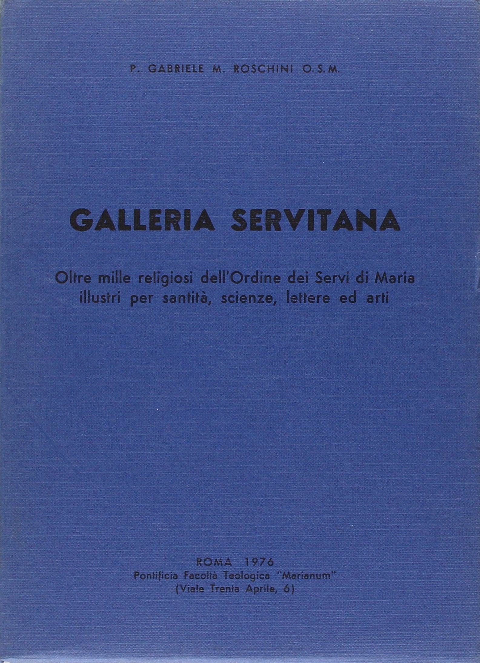 Galleria servitana. Oltre mille religiosi dell'Ordine dei Servi di Maria illustri per santità, scienza, lettere ed arti (Varia) Religion & Esotericism