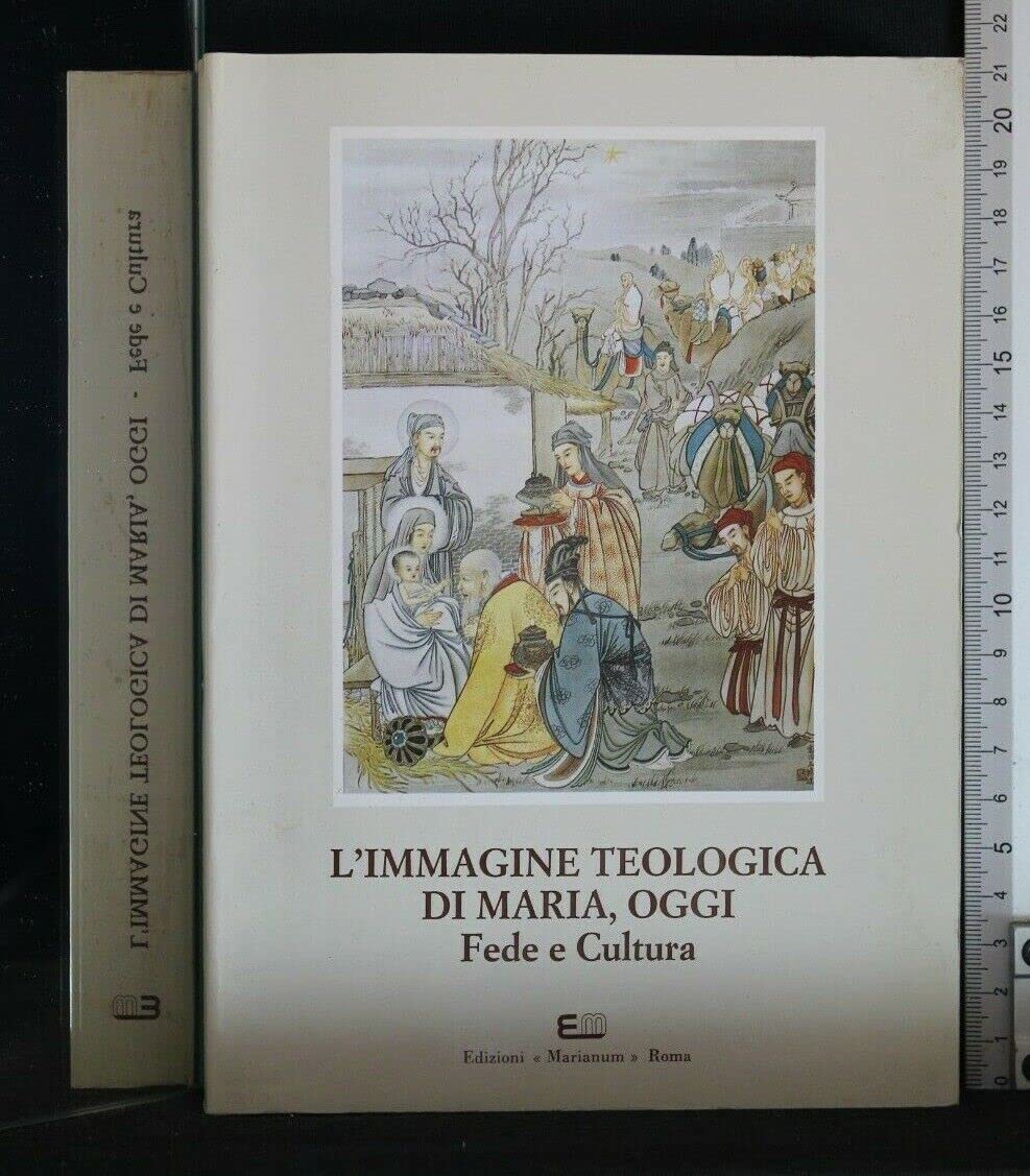 L'immagine teologica di Maria, oggi. Fede e cultura. 10º Simposio internazionale mariologico (Roma, 4-7 ottobre 1994) (Simposi internazionali mariologici) Religion & Esotericism