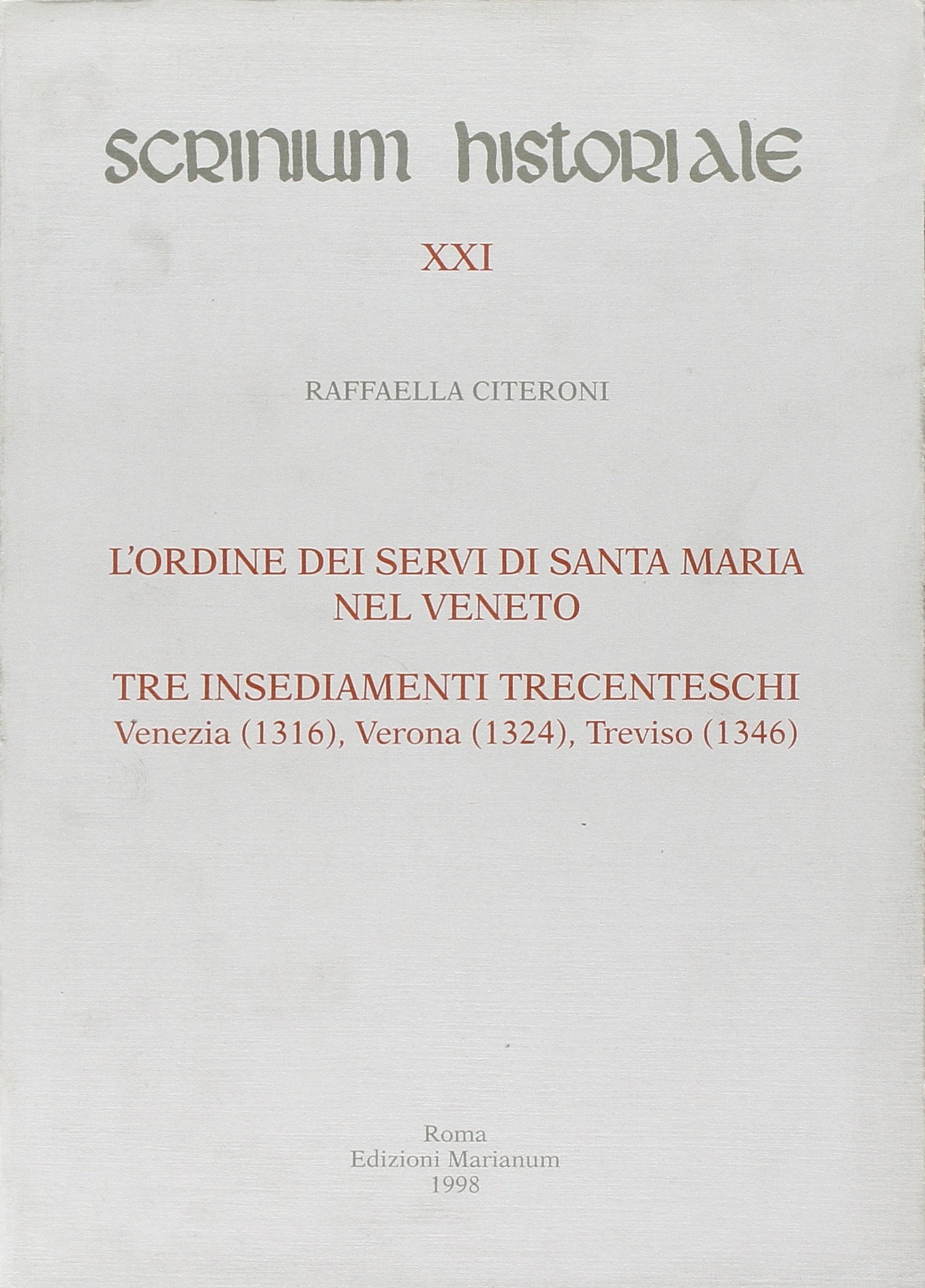 L'ordine dei Servi di Santa Maria nel Veneto. Tre insediamenti trecenteschi: Venezia (1316), Verona (1324), Treviso (1346) (Scrinium historiale) Religion & Esotericism