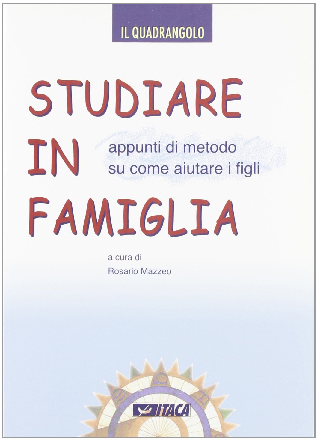 Studiare in famiglia. Appunti di metodo su come aiutare i figli (I volumi di Il Quadrangolo) Books