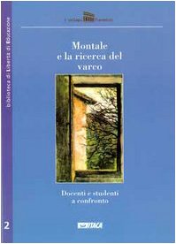 Montale e la ricerca del varco. Docenti e studenti a confronto (Biblioteca di libertà di educazione) Contemporary literature