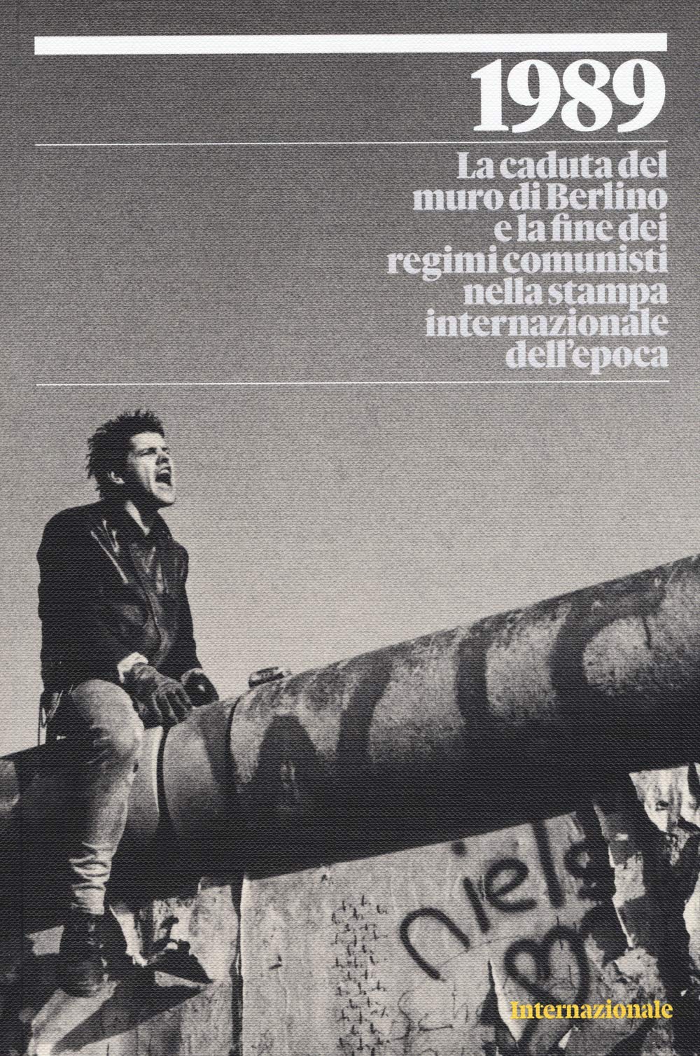 1989. La caduta del muro di Berlino e la fine dei regimi comunisti nella stampa internazionale dell'epoca. Ediz. a colori book