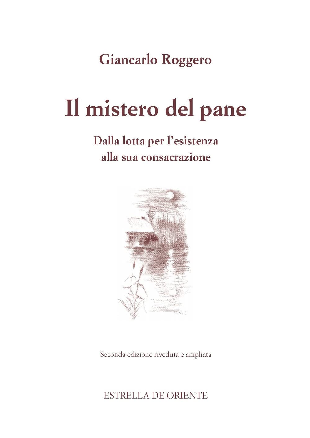 Il mistero del pane. Dalla lotta per l'esistenza alla sua consacrazione Religion & Esotericism