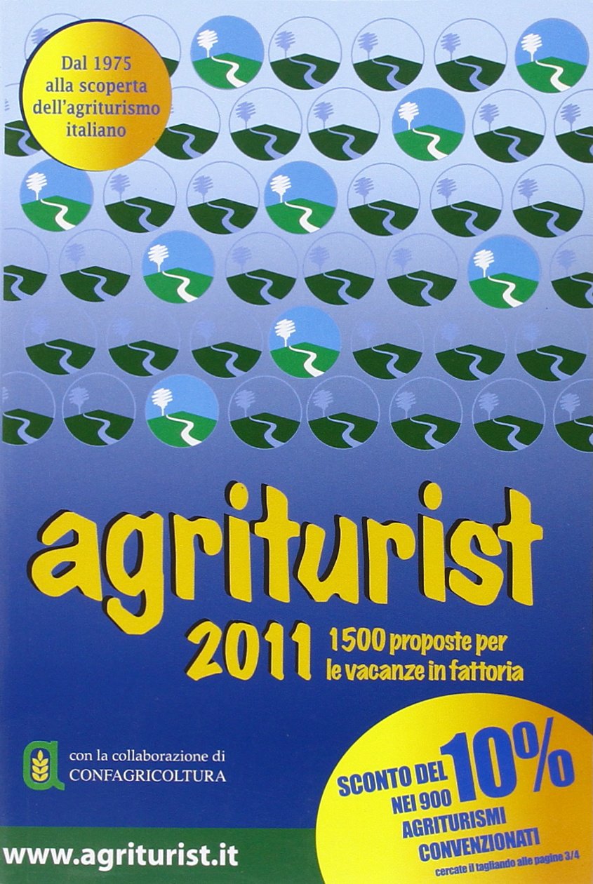 Agriturist 2011. Agriturismo e vacanze verdi. Ediz. illustrata book
