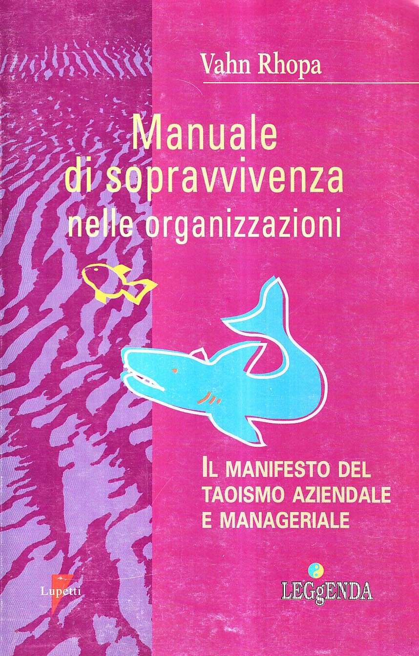 Manuale di sopravvivenza nelle organizzazioni. Il manifesto del taoismo aziendale e manageriale book