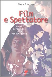 Film e spettatore. Dalla percezione alla fascinazione (Media e new media) Film, Art & Culture