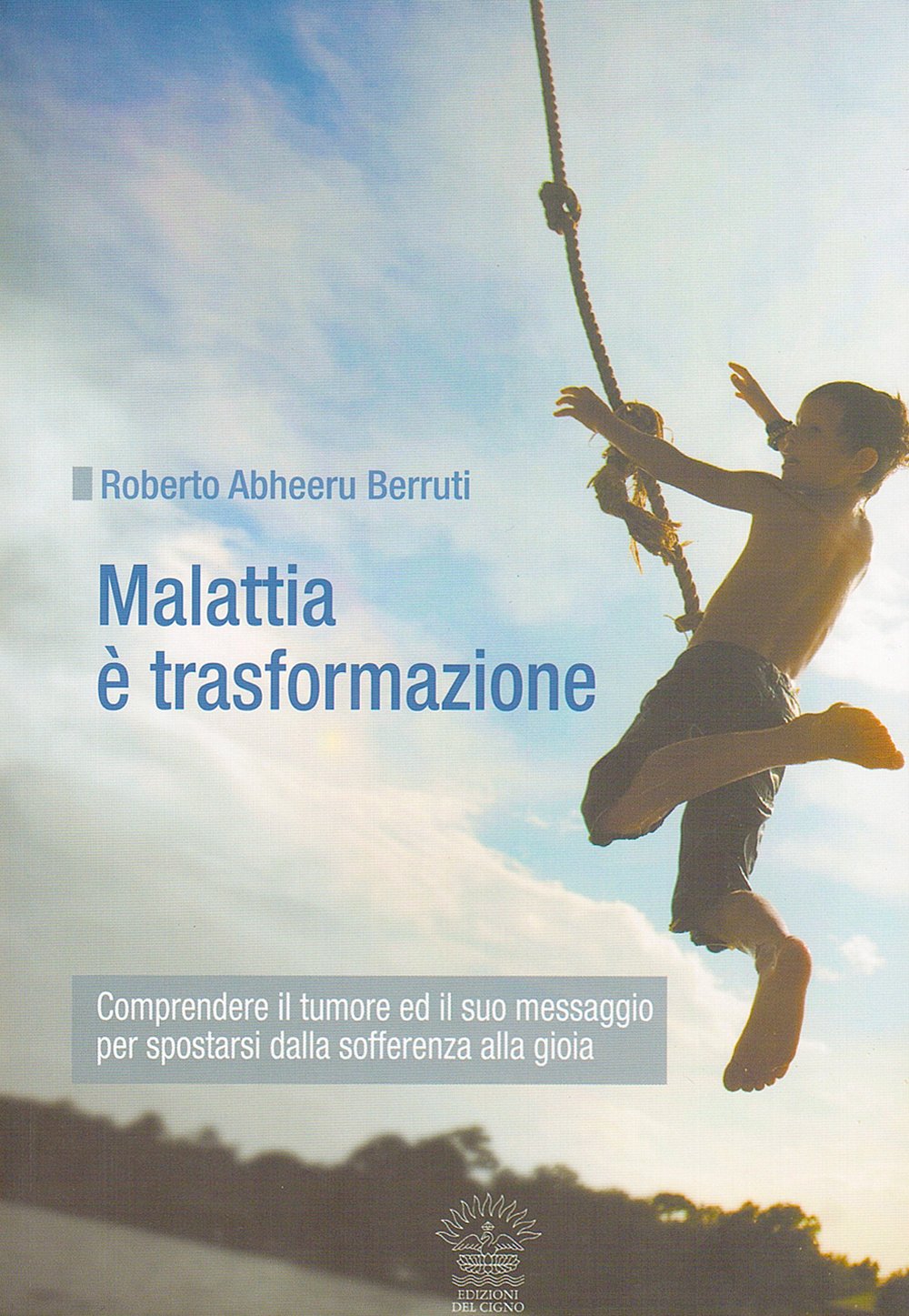 Malattia è trasformazione. Comprendere il tumore e il suo messaggio per spostarsi dalla sofferenza alla gioia book