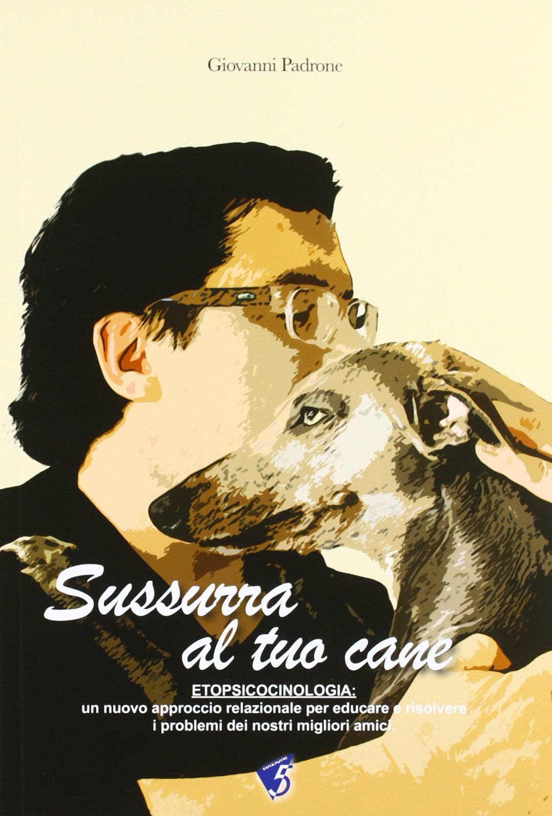 Sussurra al tuo cane. Etopsicocinologia: un nuovo approccio per educare e risolvere i problemi dei nostri migliori amici book