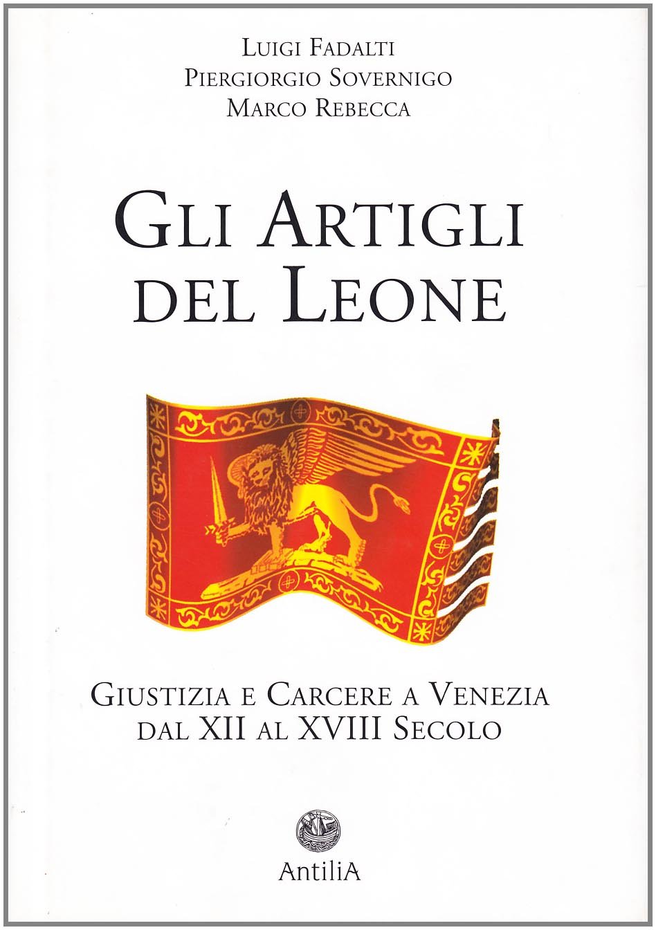 Gli artigli del leone. Giustizia e carcere a Venezia dal XII al XVIII secolo book