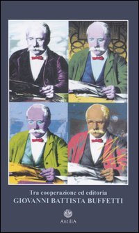 Tra cooperazione ed editoria. Giovanni Battista Buffetti (1855-1925) (Policinenses selectae chartae) Science