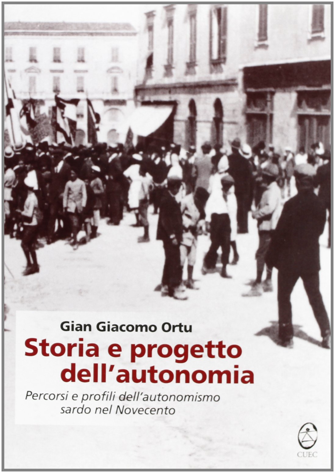 Storia e progetto dell'autonomia. Percorsi e profili dell'autonomismo sardo nel Novecento book