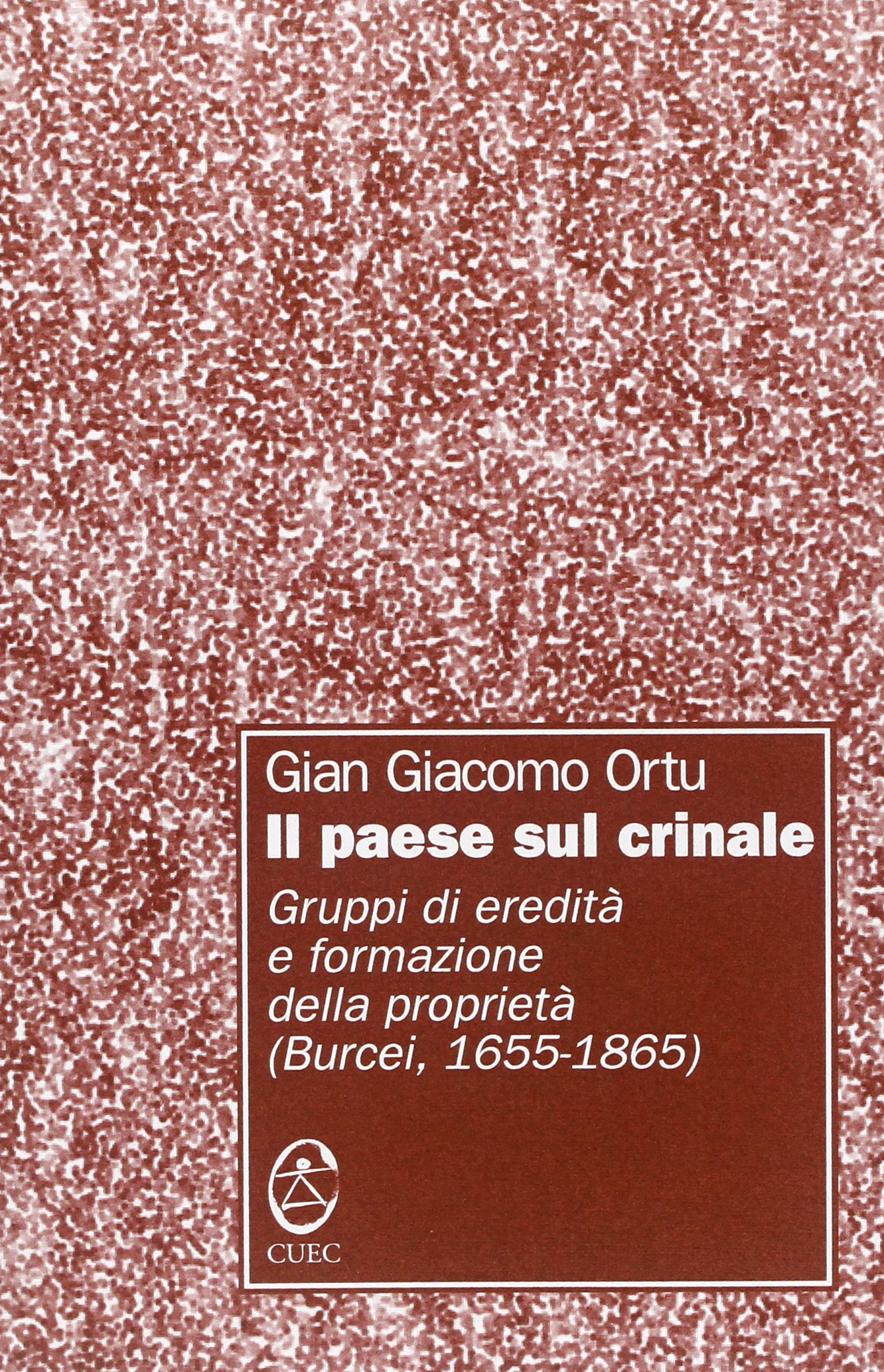 Il paese sul crinale. Gruppi di eredità e formazione della proprietà (Burcei 1655-1865) (Storia locale) Leisure, Home & Garden
