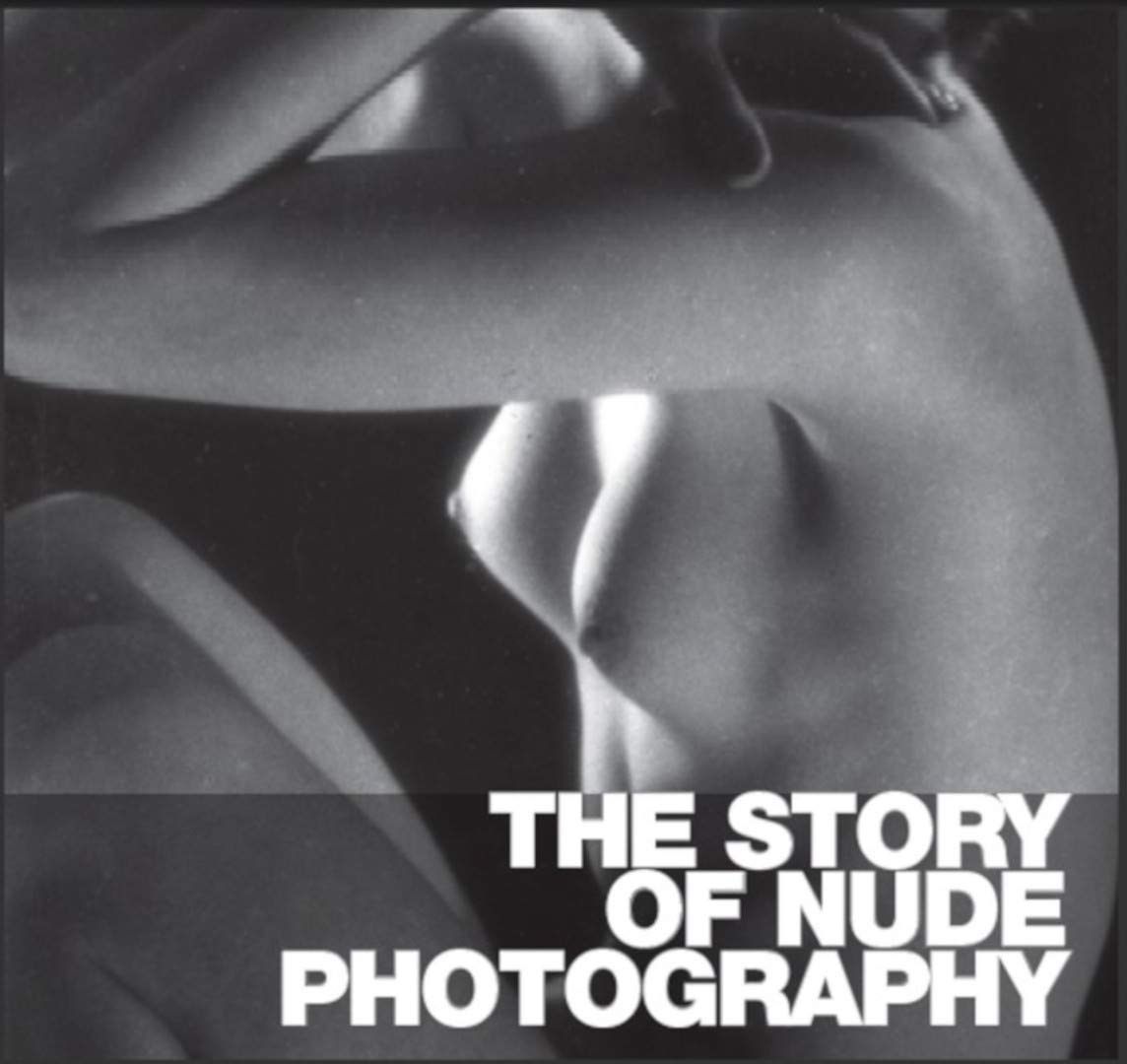 The Story of Nude Photography Photography