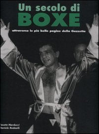 Un secolo di boxe. Attraverso le più belle pagine della Gazzetta book