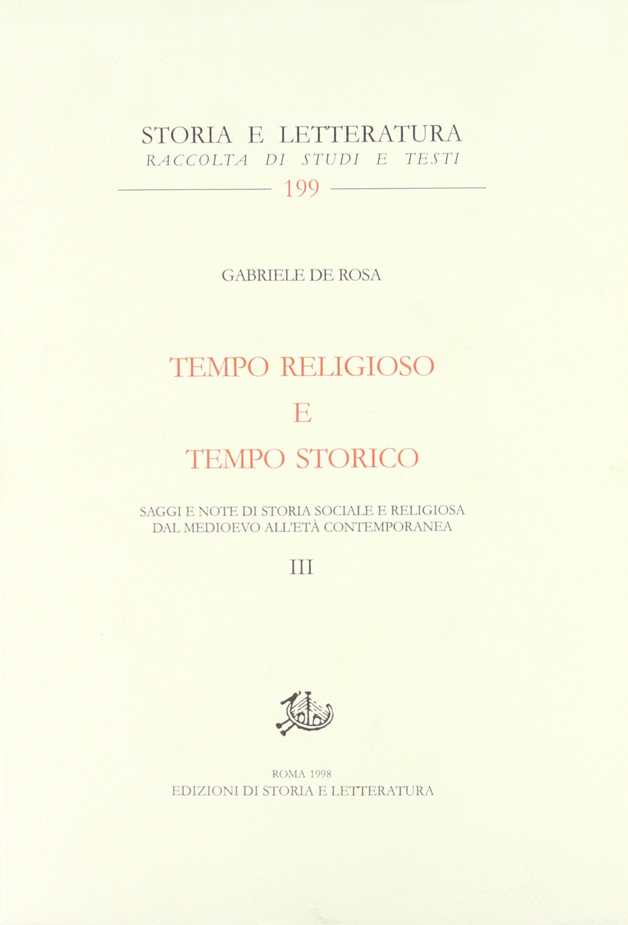 Tempo religioso e tempo storico. Saggi e note di storia sociale e religiosa dal Medioevo all'età contemporanea (Vol. 3) (Storia e letteratura) Politics & History