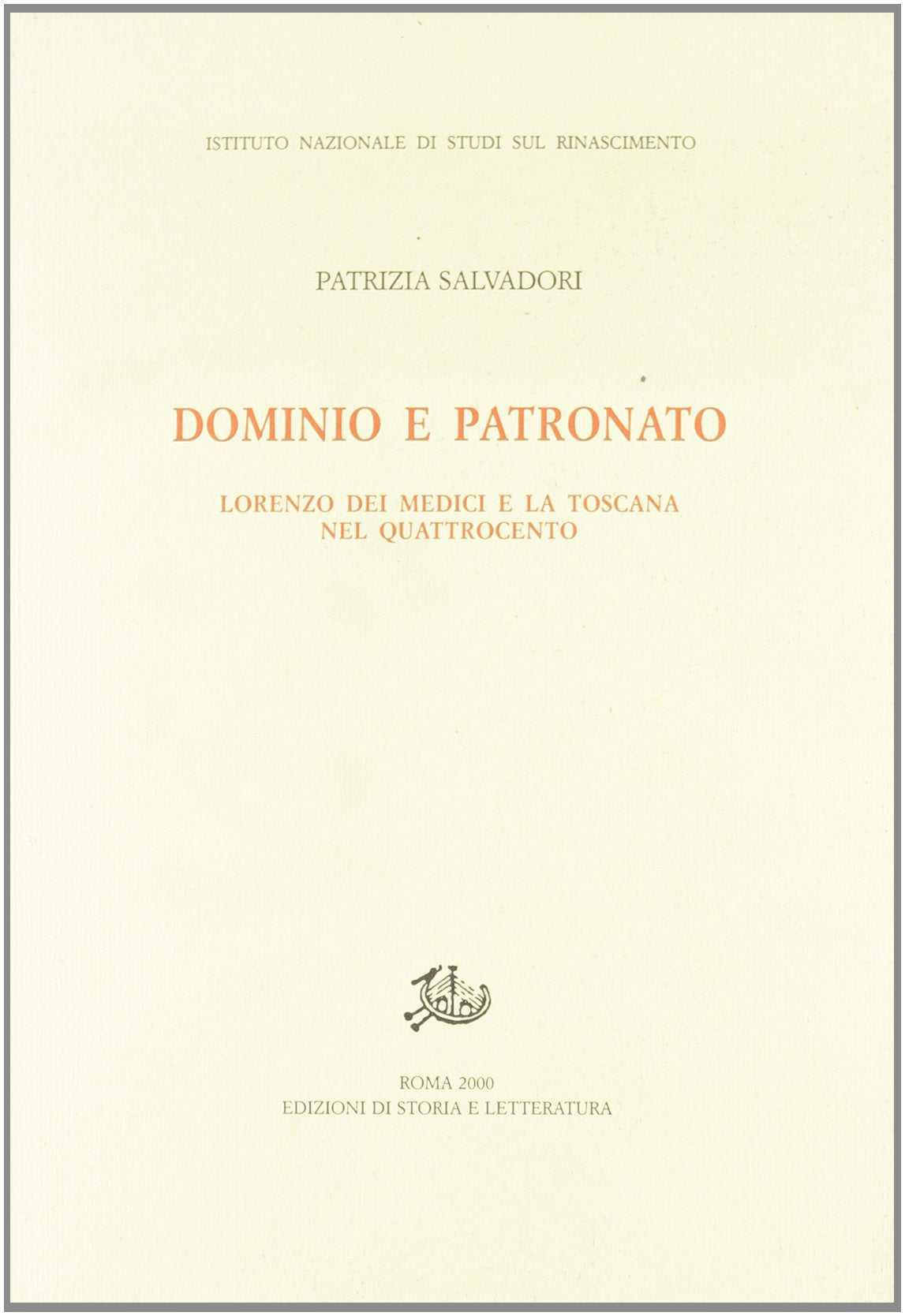 Dominio e patronato. Lorenzo dei Medici e la Toscana nel Quattrocento (Studi e testi del Rinascimento europeo) Memories