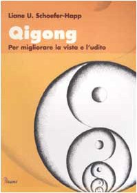 Qigong. Per migliorare la vista e l'udito (Salute & benessere) Health, Nutrition & Fitness