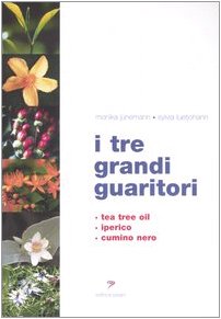 I tre grandi guaritori. Tea tree oil, iperico, cumino nero book